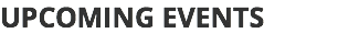 UPCOMING EVENTS